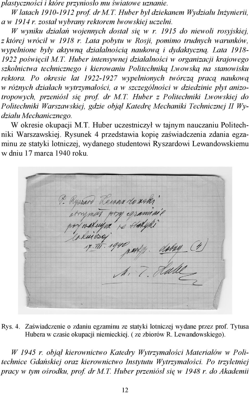 Lata pobytu w Rosji, pomimo trudnych warunków, wypełnione były aktywną działalnością naukową i dydaktyczną. Lata 1918-1922 poświęcił M.T.