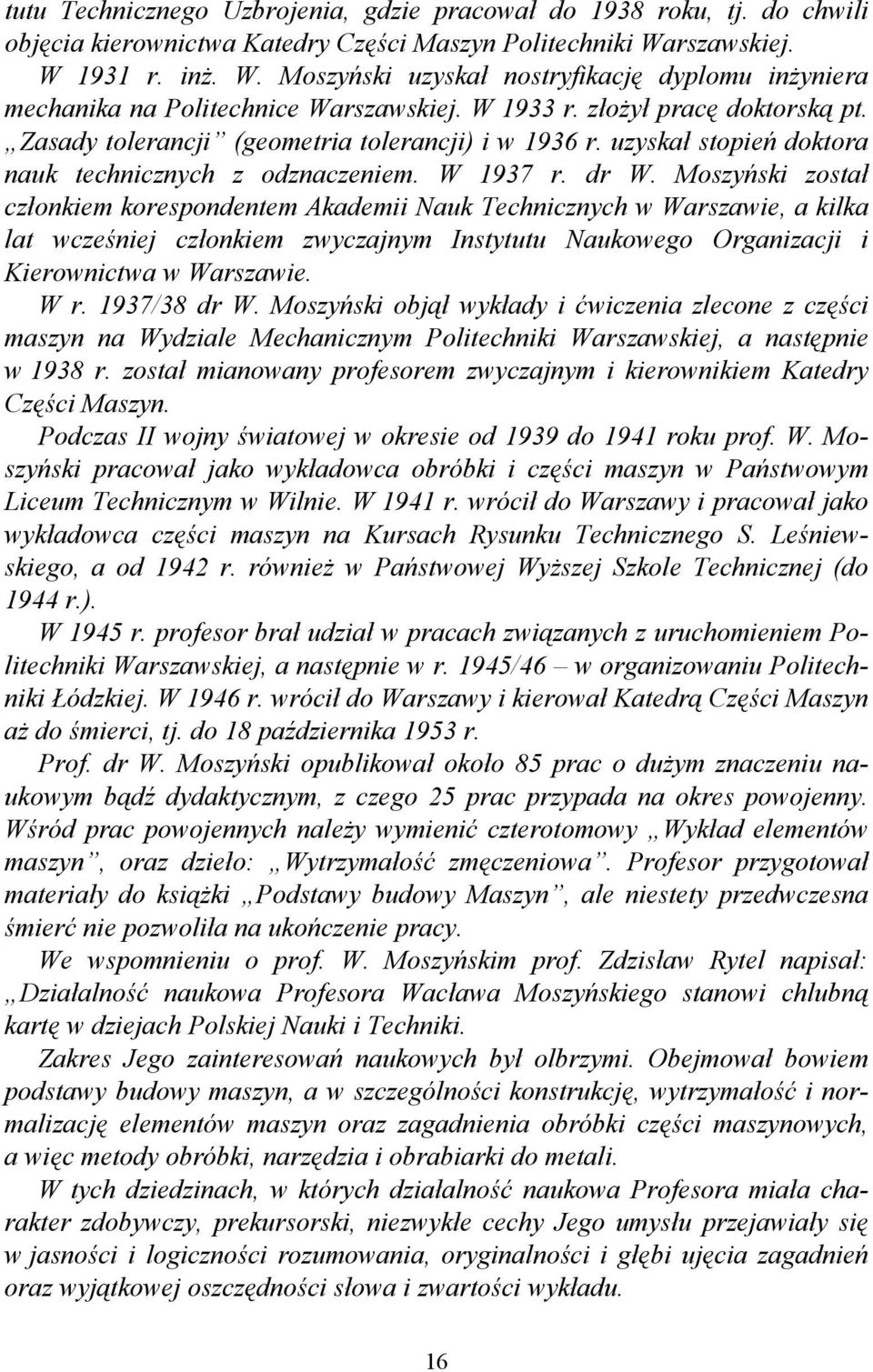 Zasady tolerancji (geometria tolerancji) i w 1936 r. uzyskał stopień doktora nauk technicznych z odznaczeniem. W 1937 r. dr W.