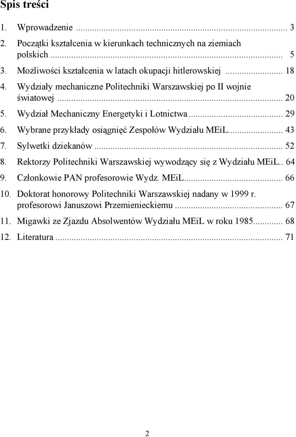 Wybrane przykłady osiągnięć Zespołów Wydziału MEiL... 43 7. Sylwetki dziekanów... 52 8. Rektorzy Politechniki Warszawskiej wywodzący się z Wydziału MEiL.. 64 9.