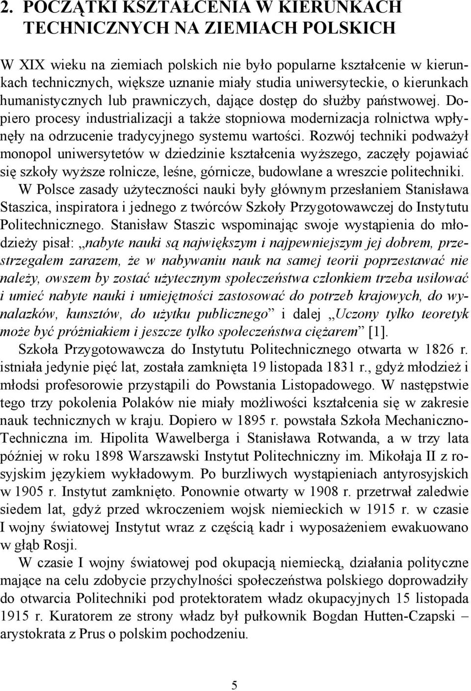 Dopiero procesy industrializacji a także stopniowa modernizacja rolnictwa wpłynęły na odrzucenie tradycyjnego systemu wartości.