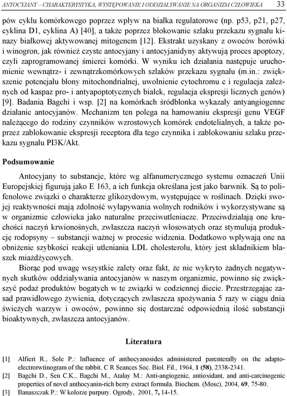 Ekstrakt uzyskany z owoców borówki i winogron, jak również czyste antocyjany i antocyjanidyny aktywują proces apoptozy, czyli zaprogramowanej śmierci komórki.