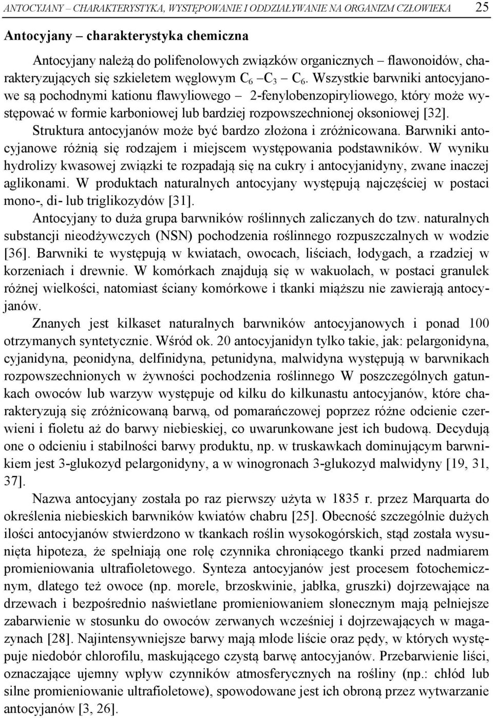 Wszystkie barwniki antocyjanowe są pochodnymi kationu flawyliowego 2-fenylobenzopiryliowego, który może występować w formie karboniowej lub bardziej rozpowszechnionej oksoniowej [32].