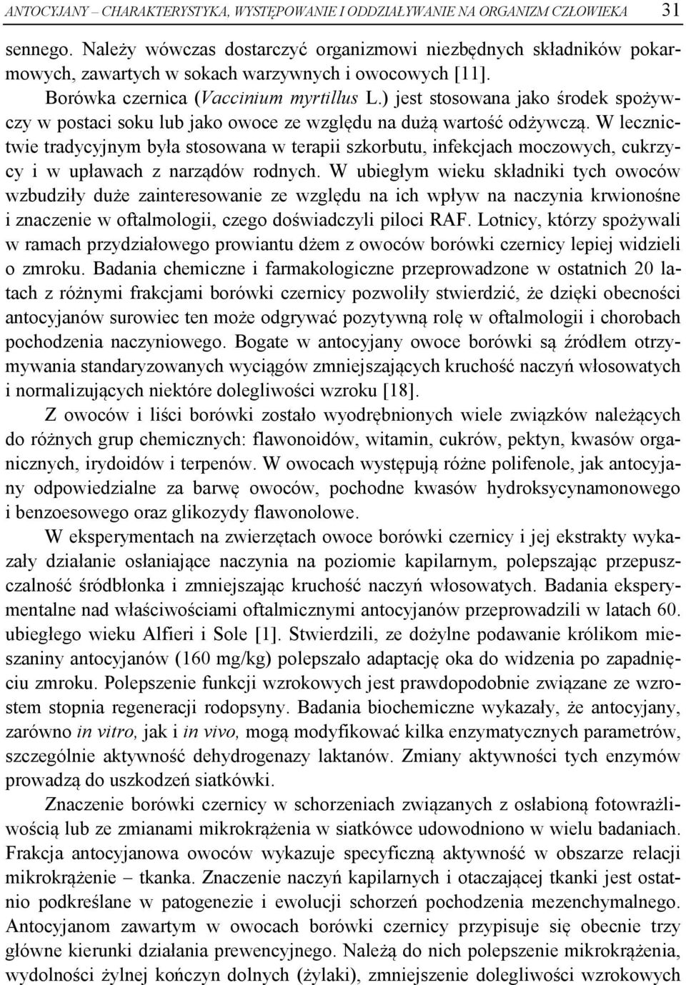 ) jest stosowana jako środek spożywczy w postaci soku lub jako owoce ze względu na dużą wartość odżywczą.