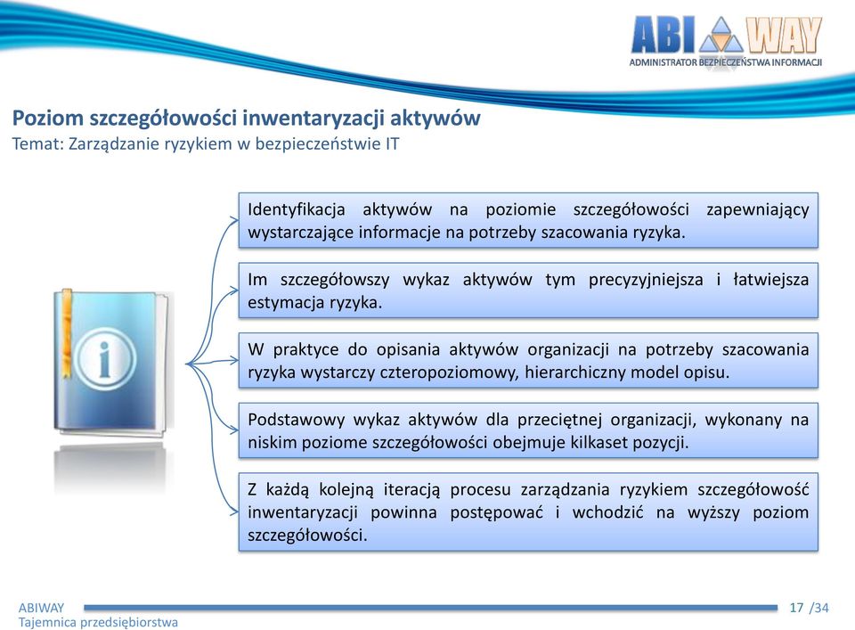W praktyce do opisania aktywów organizacji na potrzeby szacowania ryzyka wystarczy czteropoziomowy, hierarchiczny model opisu.