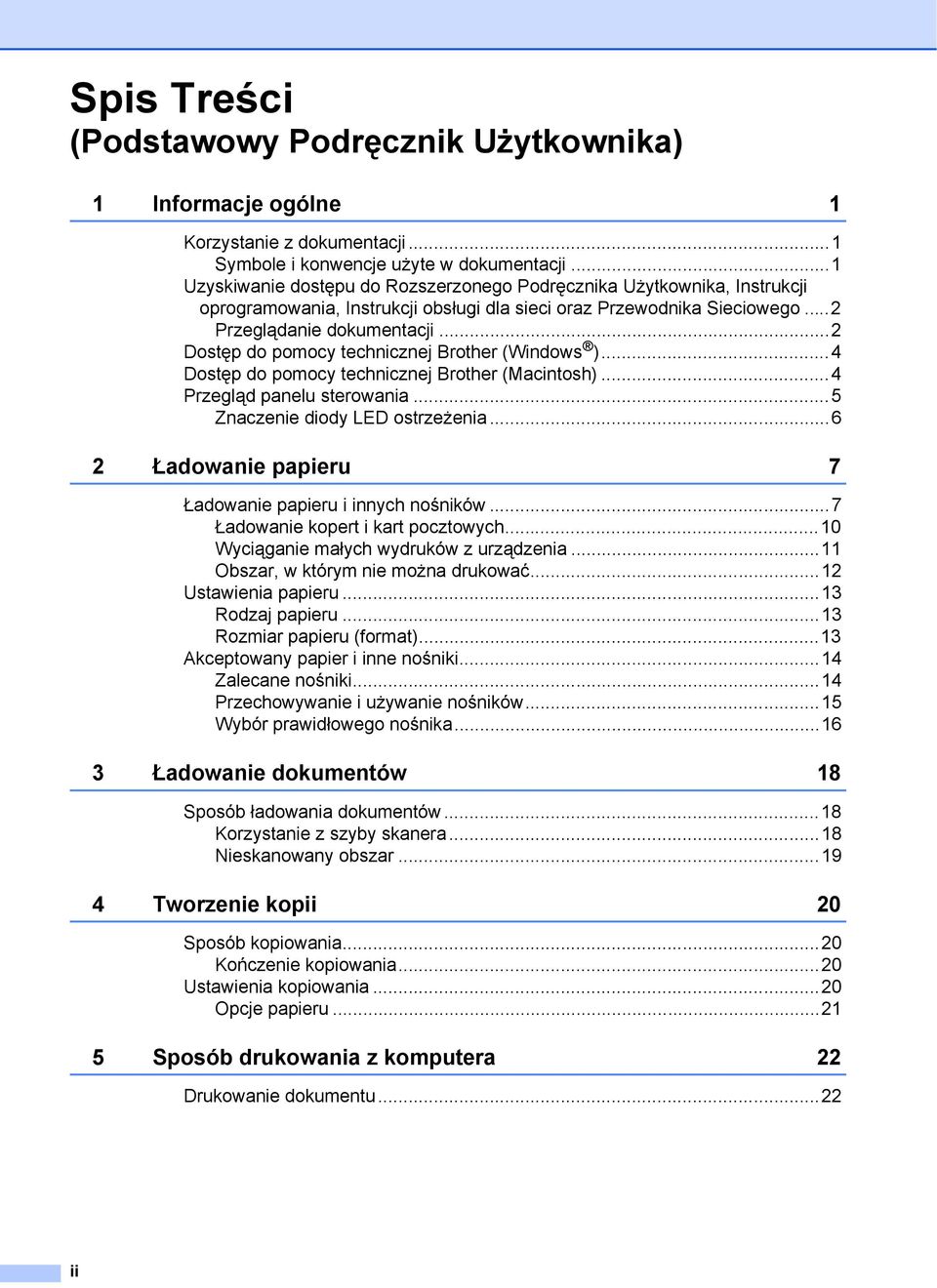 ..2 Dostęp do pomocy technicznej Brother (Windows )...4 Dostęp do pomocy technicznej Brother (Macintosh)...4 Przegląd panelu sterowania...5 Znaczenie diody LED ostrzeżenia.