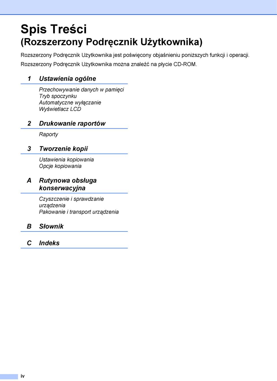 1 Ustawienia ogólne Przechowywanie danych w pamięci Tryb spoczynku Automatyczne wyłączanie Wyświetlacz LCD 2 Drukowanie raportów