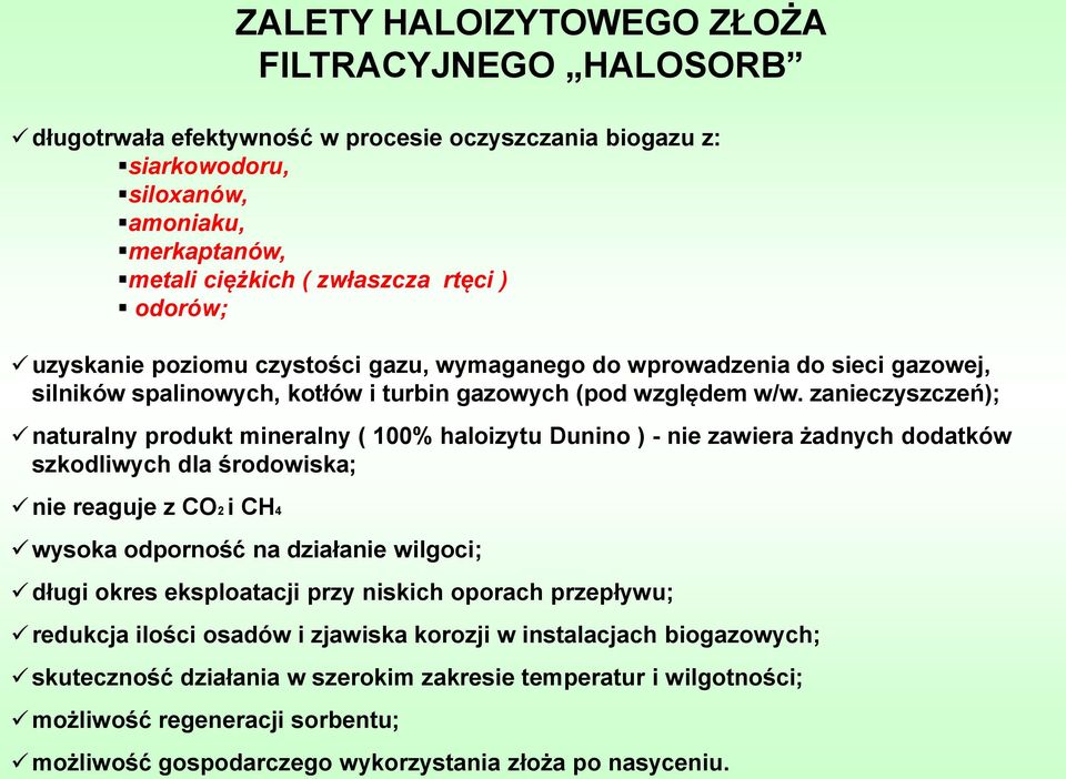 zanieczyszczeń); naturalny produkt mineralny ( 100% haloizytu Dunino ) - nie zawiera żadnych dodatków szkodliwych dla środowiska; nie reaguje z CO2 i CH4 wysoka odporność na działanie wilgoci; długi