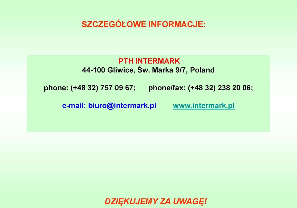 Marka 9/7, Poland phone: (+48 32) 757 09 67;