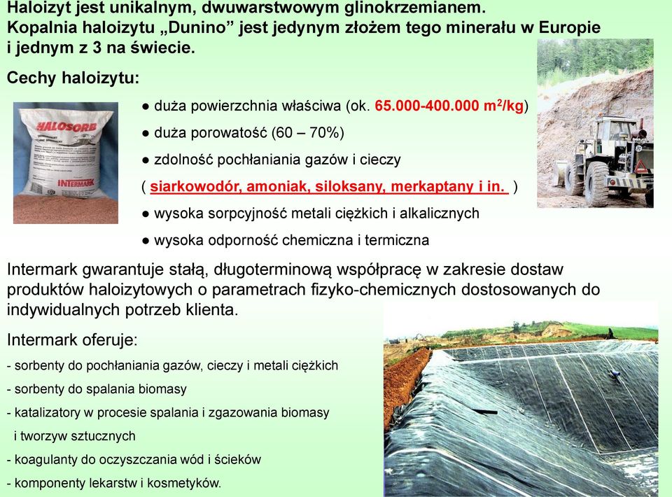 ) wysoka sorpcyjność metali ciężkich i alkalicznych wysoka odporność chemiczna i termiczna Intermark gwarantuje stałą, długoterminową współpracę w zakresie dostaw produktów haloizytowych o