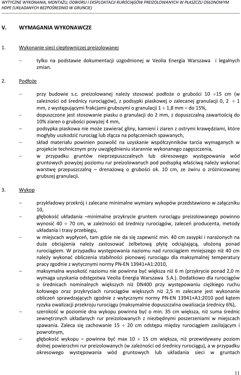 15 cm (w zależności od średnicy rurociągów), z podsypki piaskowej o zalecanej granulacji 0, 2 1 mm, z występującymi frakcjami grubszymi o granulacji 1 1,8 mm do 15%, dopuszczone jest stosowanie