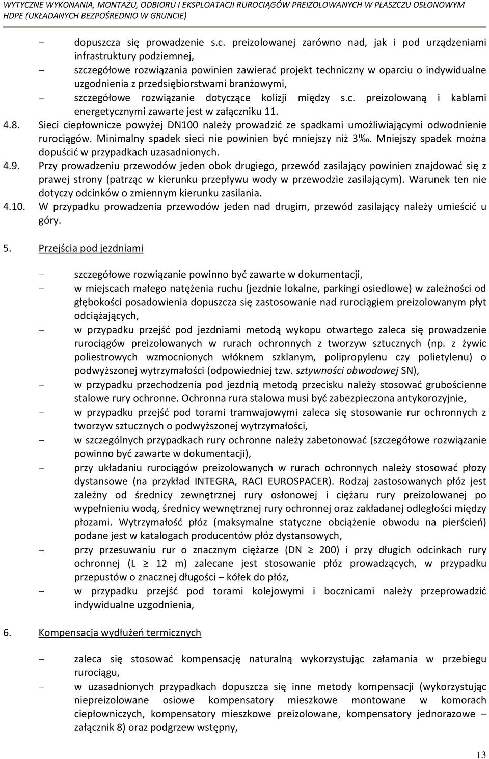 preizolowanej zarówno nad, jak i pod urządzeniami infrastruktury podziemnej, szczegółowe rozwiązania powinien zawierad projekt techniczny w oparciu o indywidualne uzgodnienia z przedsiębiorstwami