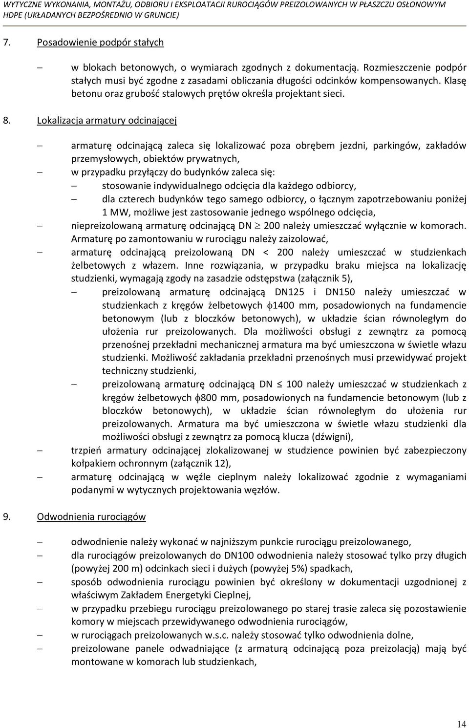 Lokalizacja armatury odcinającej armaturę odcinającą zaleca się lokalizowad poza obrębem jezdni, parkingów, zakładów przemysłowych, obiektów prywatnych, w przypadku przyłączy do budynków zaleca się: