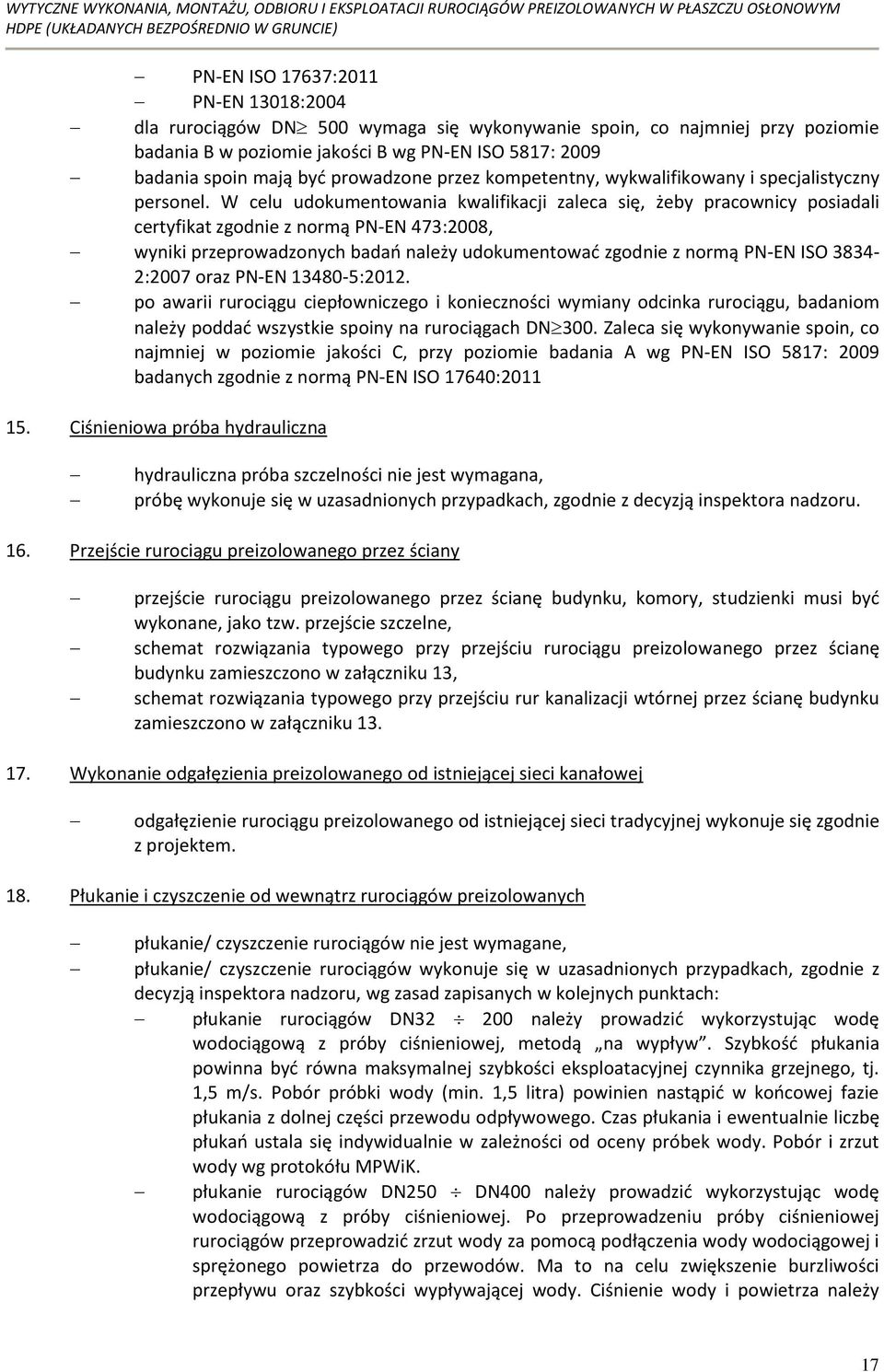 W celu udokumentowania kwalifikacji zaleca się, żeby pracownicy posiadali certyfikat zgodnie z normą PN-EN 473:2008, wyniki przeprowadzonych badao należy udokumentowad zgodnie z normą PN-EN ISO