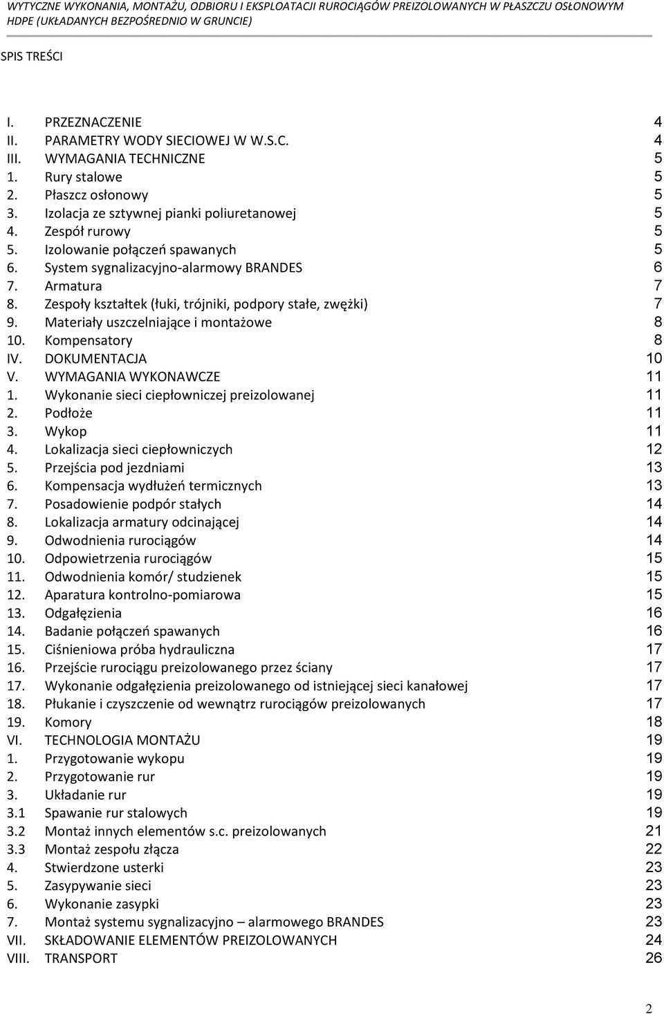 Materiały uszczelniające i montażowe 8 10. Kompensatory 8 IV. DOKUMENTACJA 10 V. WYMAGANIA WYKONAWCZE 11 1. Wykonanie sieci ciepłowniczej preizolowanej 11 2. Podłoże 11 3. Wykop 11 4.
