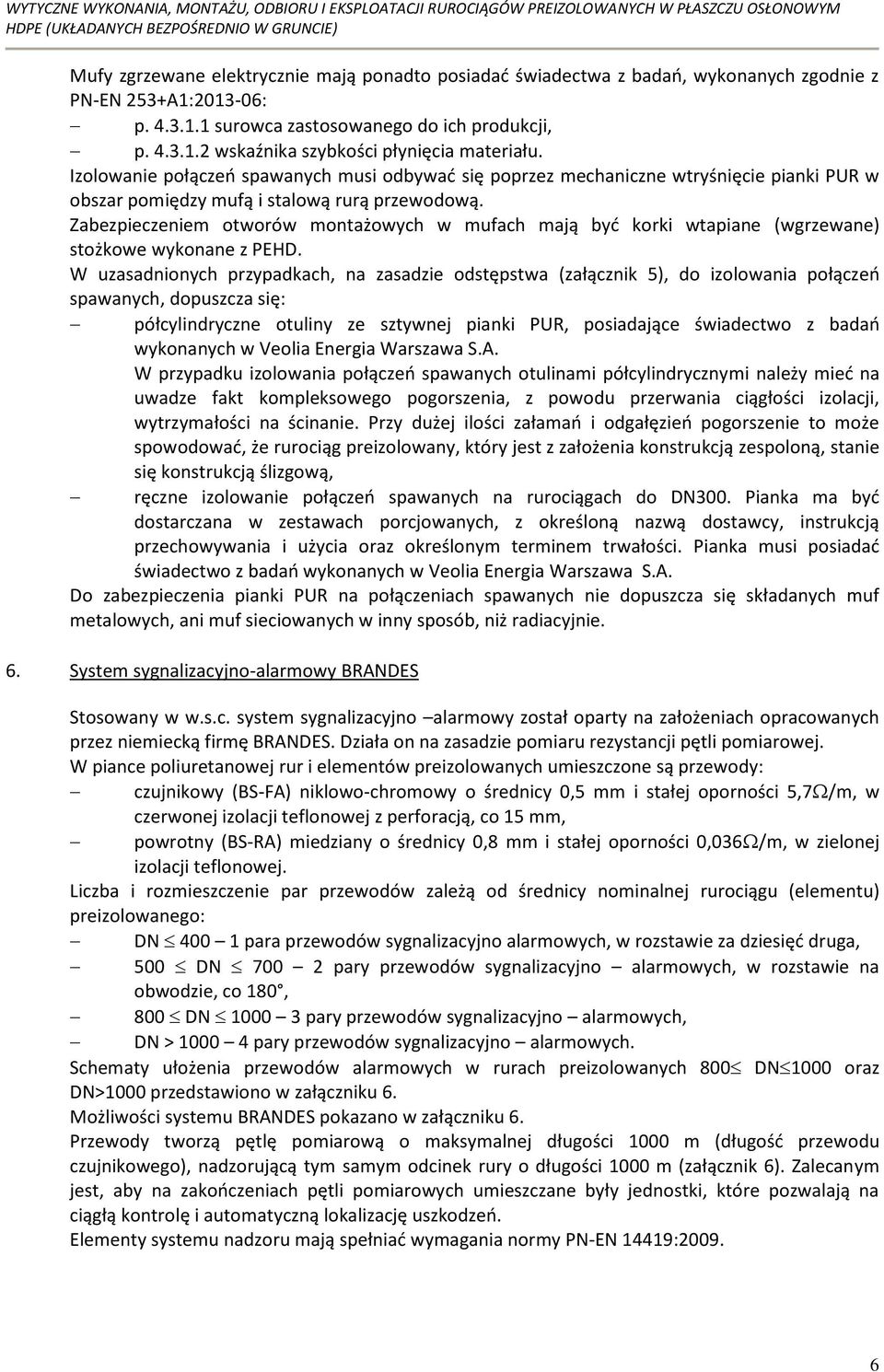 Zabezpieczeniem otworów montażowych w mufach mają byd korki wtapiane (wgrzewane) stożkowe wykonane z PEHD.