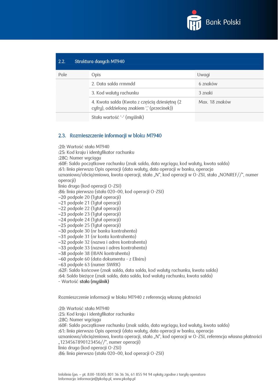 Rozmieszczenie informacji w bloku MT940 :20: Wartość stała MT940 :25: Kod kraju i identyfikator rachunku :28C: Numer wyciągu :60F: Saldo początkowe rachunku (znak salda, data wyciągu, kod waluty,