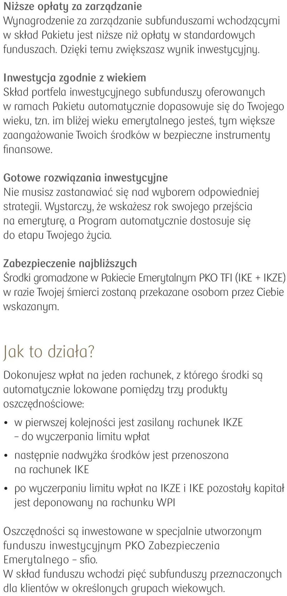 im bliżej wieku emerytalnego jesteś, tym większe zaangażowanie Twoich środków w bezpieczne instrumenty fi nansowe.