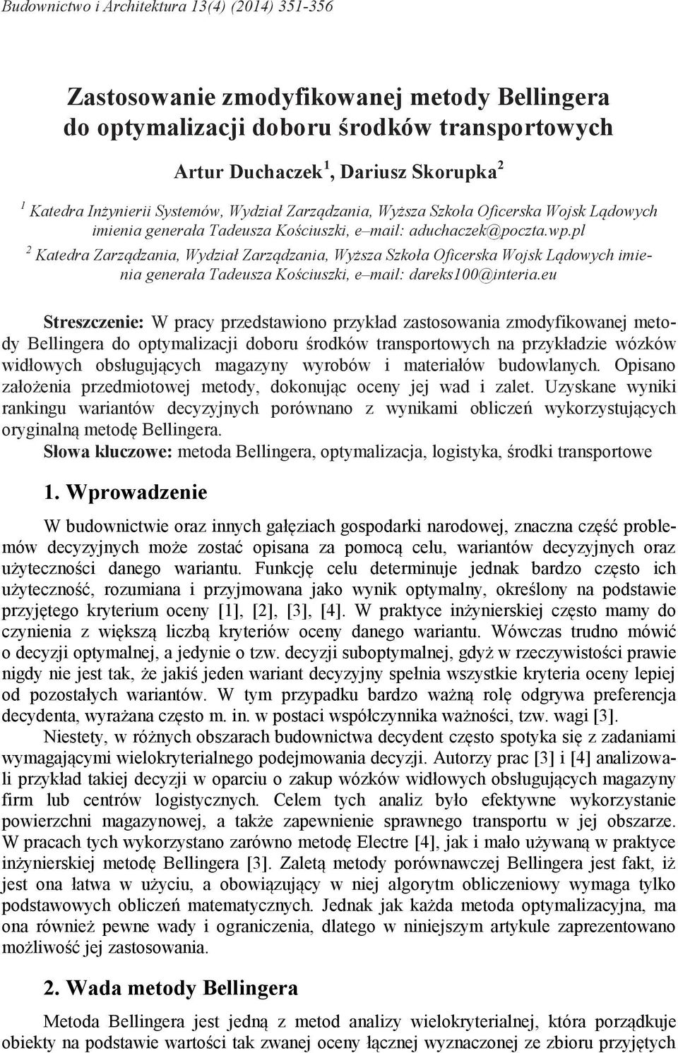 pl 2 Katedra Zarządzania, Wydział Zarządzania, Wyższa Szkoła Oficerska Wojsk Lądowych imienia generała Tadeusza Kościuszki, e mail: dareks100@interia.