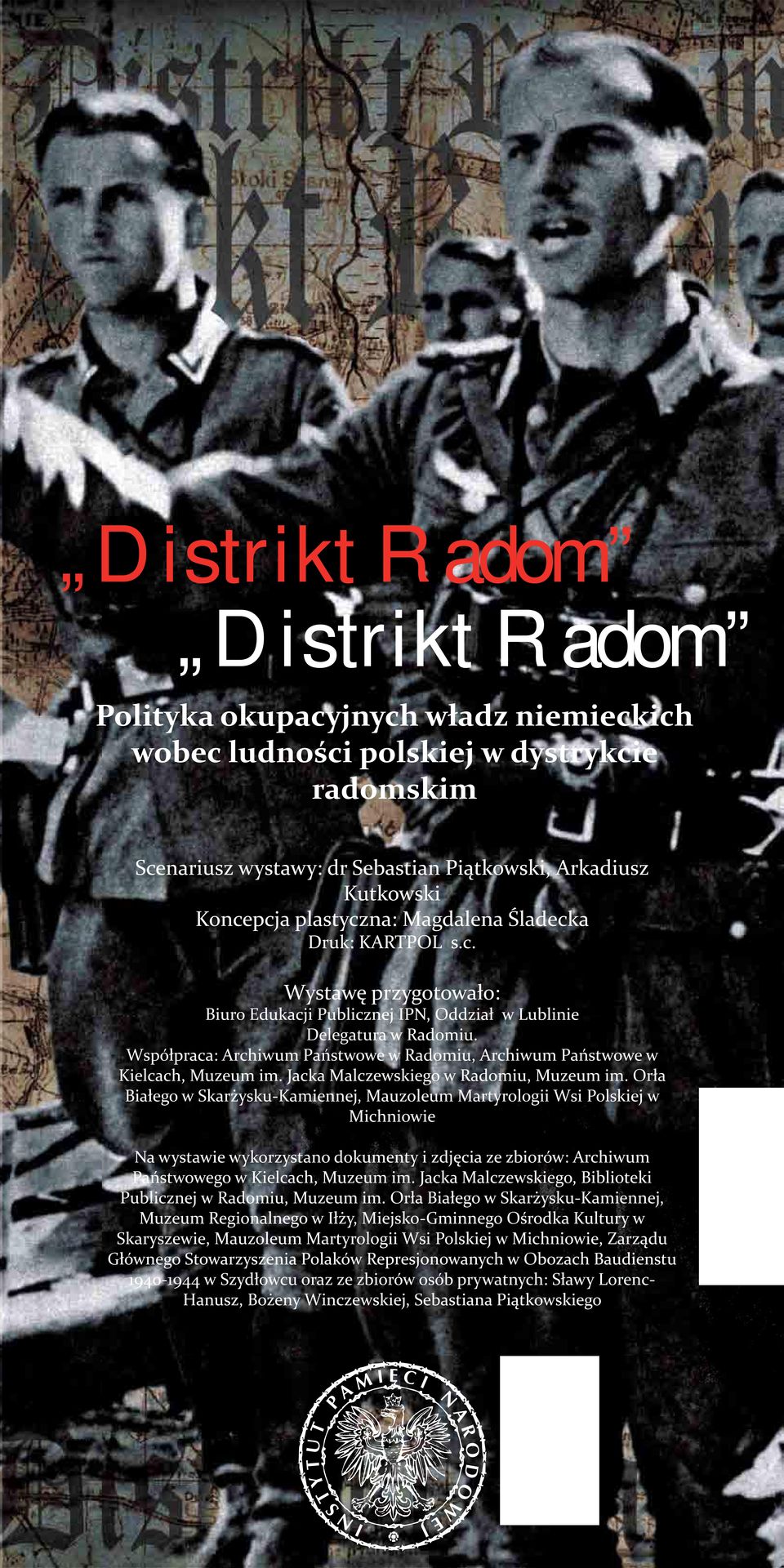 Współpraca: Archiwum Państwowe w Radomiu, Archiwum Państwowe w Kielcach, Muzeum im. Jacka Malczewskiego w Radomiu, Muzeum im.