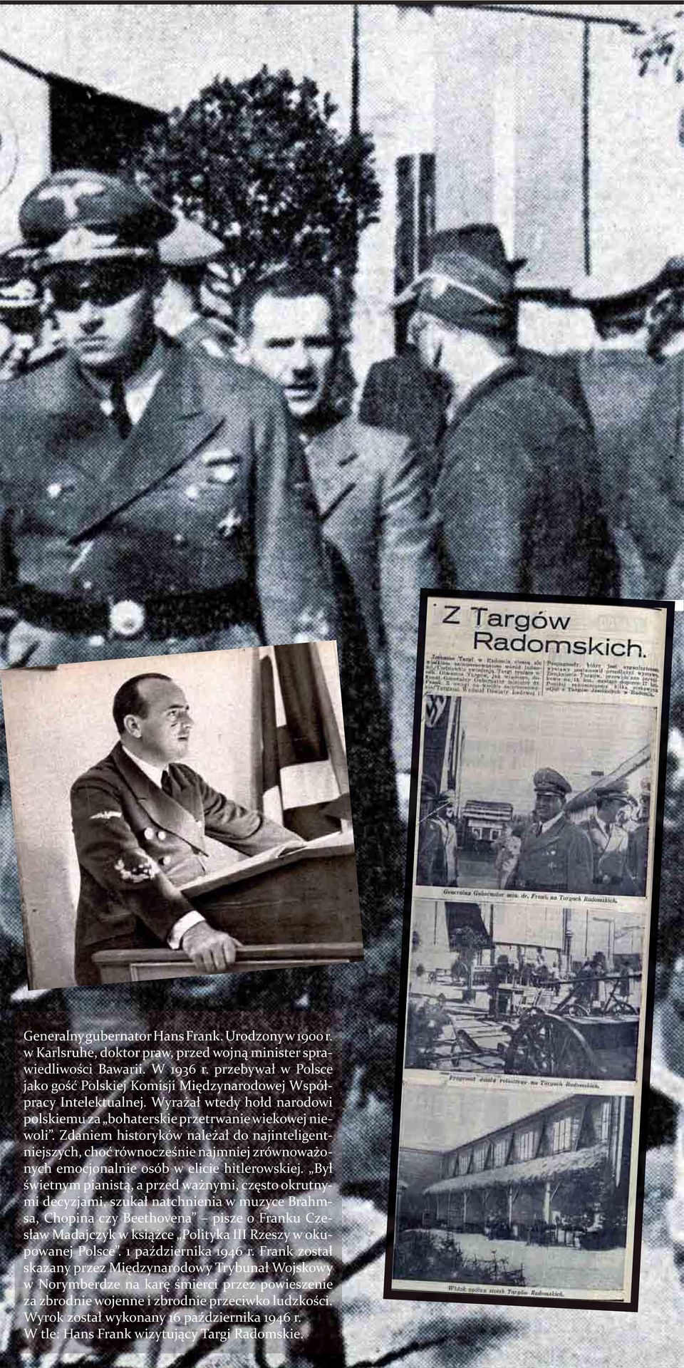 Zdaniem historyków należał do najinteligentniejszych, choć równocześnie najmniej zrównoważonych emocjonalnie osób w elicie hitlerowskiej.