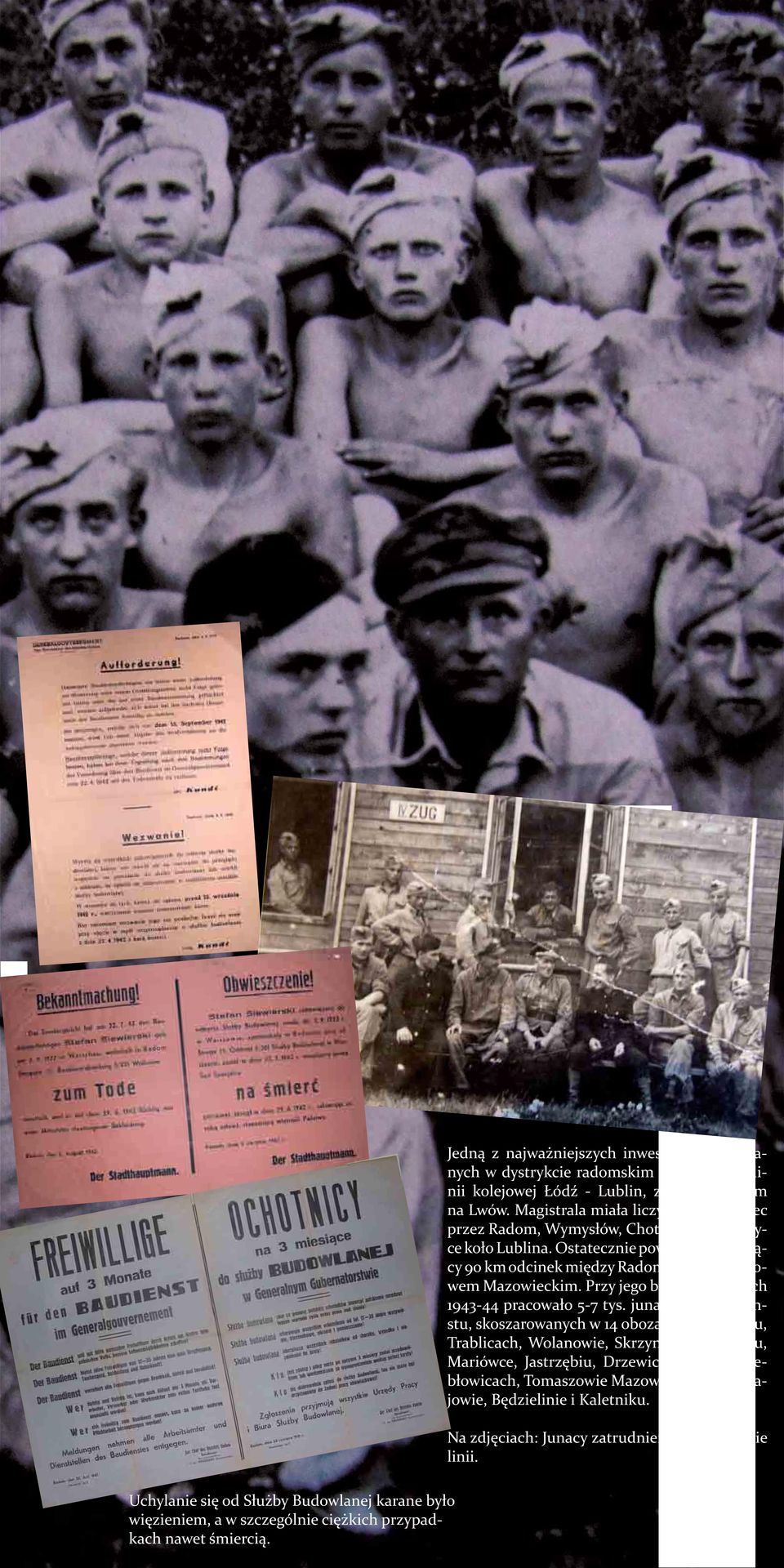 Przy jego budowie w latach 1943-44 pracowało 5-7 tys.