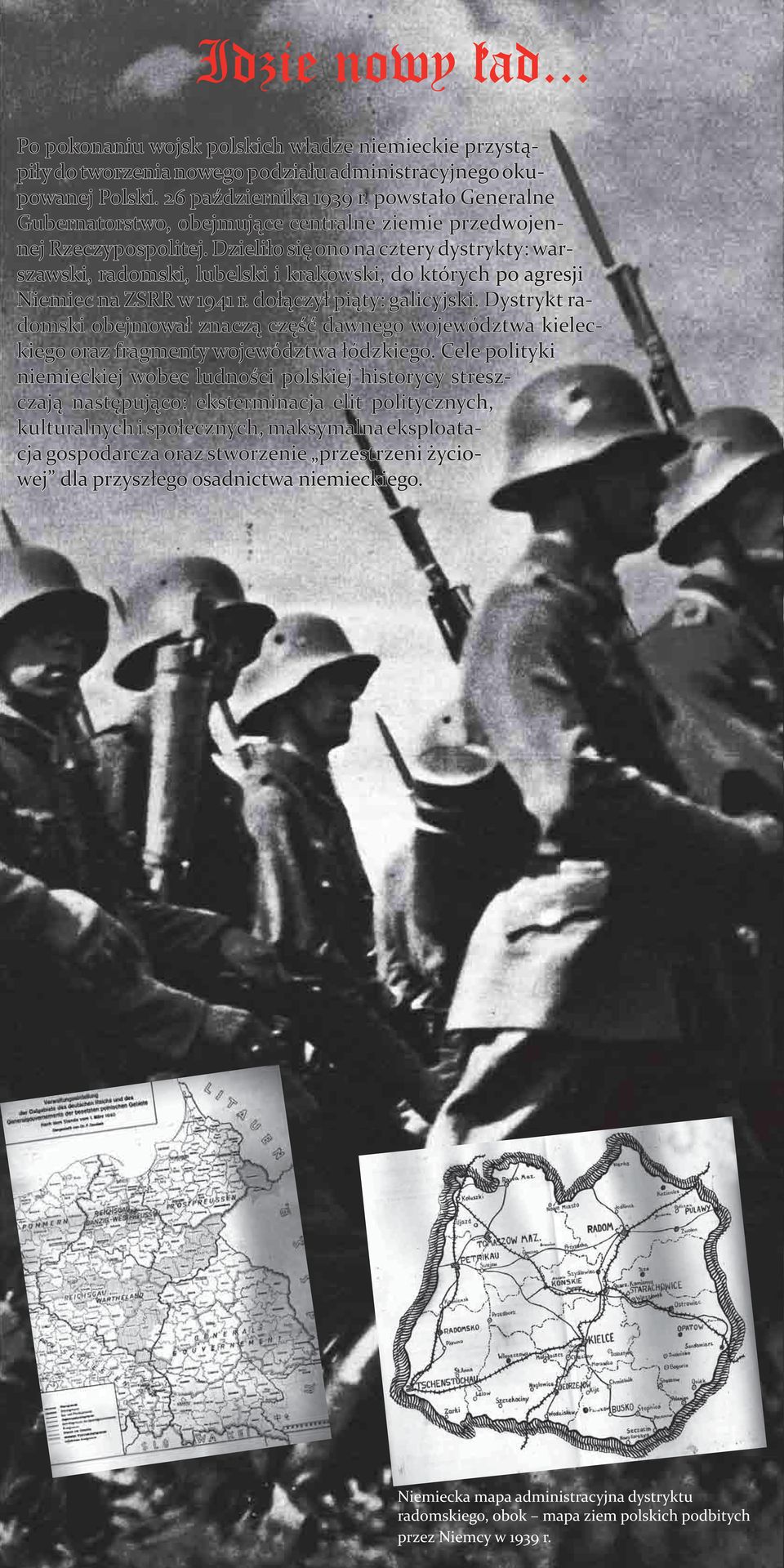 Dzieliło się ono na cztery dystrykty: war- szawski, radomski, lubelski i krakowski, do których po agresji Niemiec na ZSRR w 1941 r. dołączył piąty: galicyjski.