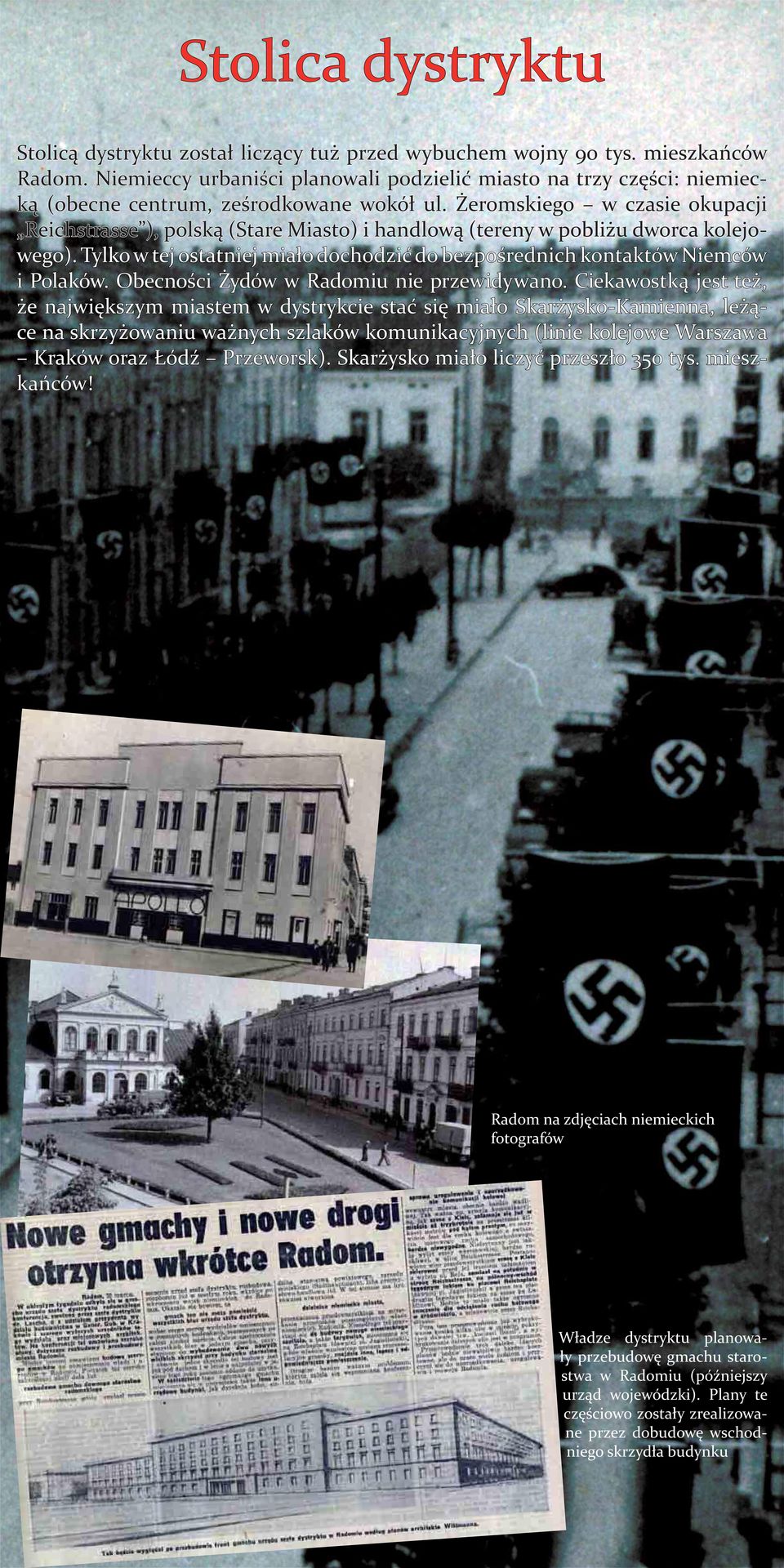 Żeromskiego w czasie okupacji Reichstrasse ), polską (Stare Miasto) i handlową (tereny w pobliżu dworca kolejo- wego).