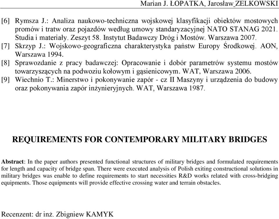 [8] Sprawozdanie z pracy badawczej: Opracowanie i dobór parametrów systemu mostów towarzyszących na podwoziu kołowym i gąsienicowym. WAT, Warszawa 2006. [9] Wiechnio T.