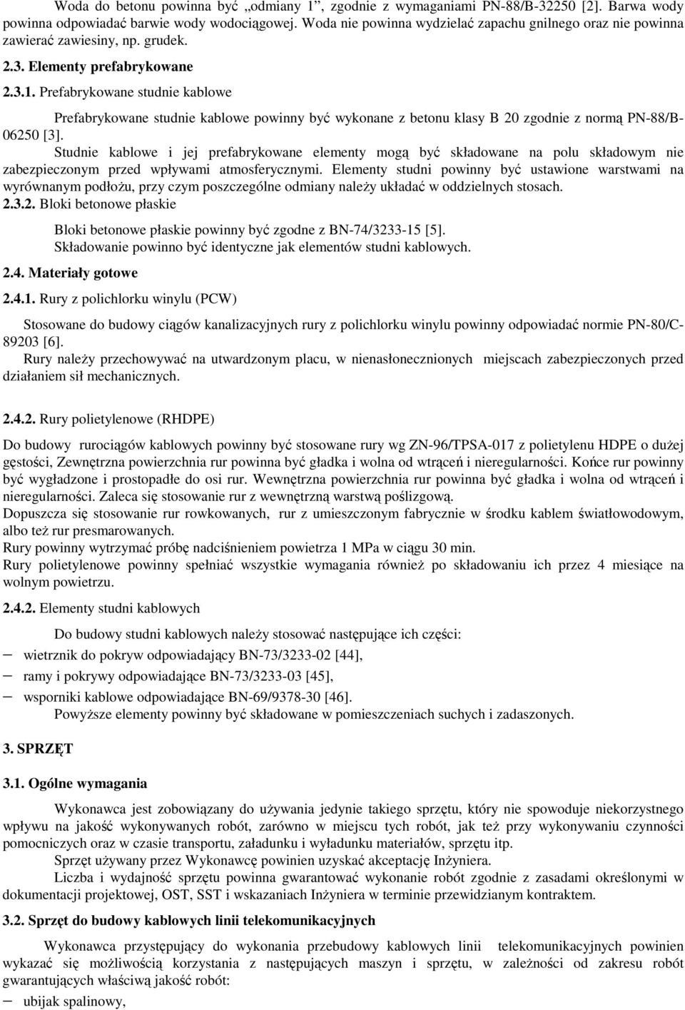 Prefabrykowane studnie kablowe Prefabrykowane studnie kablowe powinny być wykonane z betonu klasy B 20 zgodnie z normą PN-88/B- 06250 [3].
