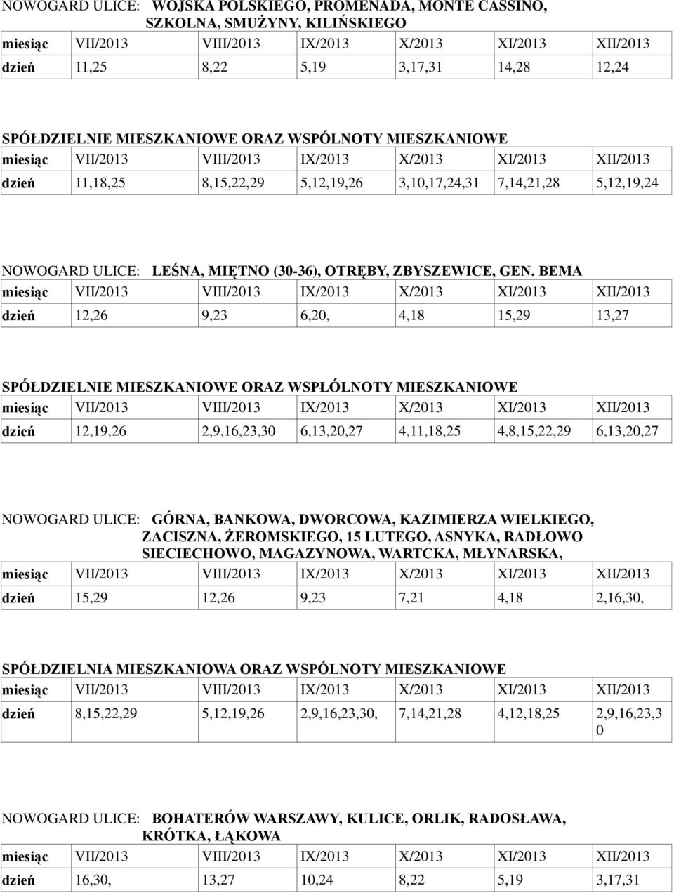 BEMA dzień 12,26 9,23 6,20, 4,18 15,29 13,27 SPÓŁDZIELNIE MIESZKANIOWE ORAZ WSPŁÓLNOTY MIESZKANIOWE dzień 12,19,26 2,9,16,23,30 6,13,20,27 4,11,18,25 4,8,15,22,29 6,13,20,27 NOWOGARD ULICE: GÓRNA,