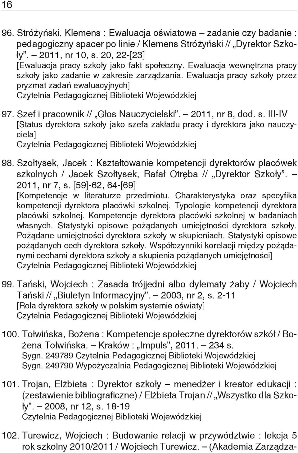 Szef i pracownik // Głos Nauczycielski. 2011, nr 8, dod. s. III-IV [Status dyrektora szkoły jako szefa zakładu pracy i dyrektora jako nauczyciela] 98.