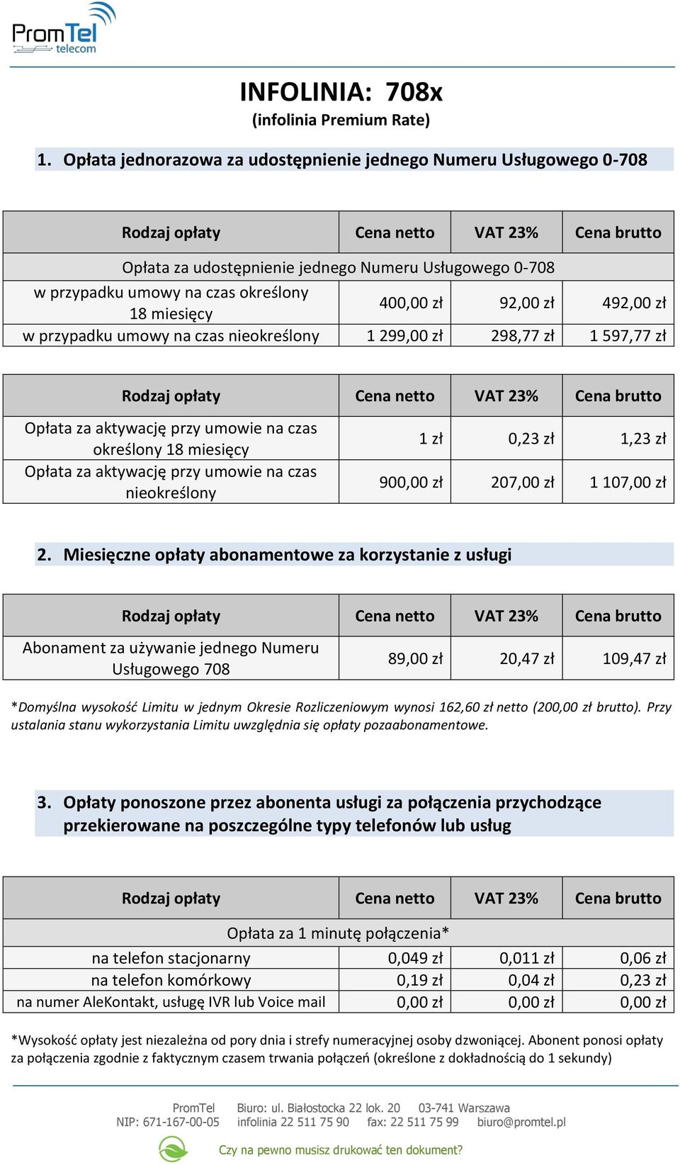 zł w przypadku umowy na czas nieokreślony 1 299,00 zł 298,77 zł 1 597,77 zł Opłata za aktywację przy umowie na czas określony 18 miesięcy Opłata za aktywację przy umowie na czas nieokreślony 1 zł