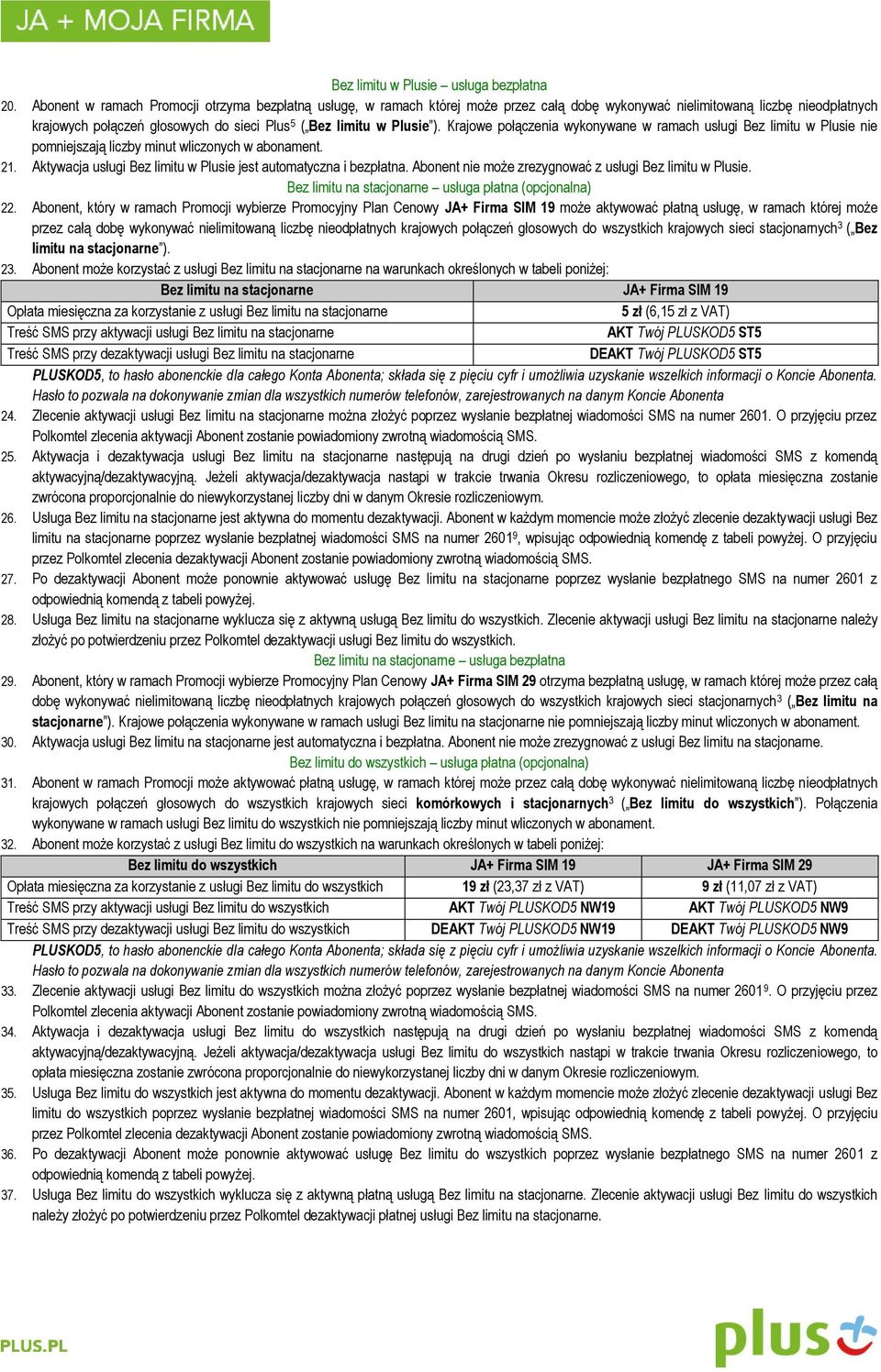 Plusie ). Krajowe połączenia wykonywane w ramach usługi Bez limitu w Plusie nie pomniejszają liczby minut wliczonych w abonament. 21.