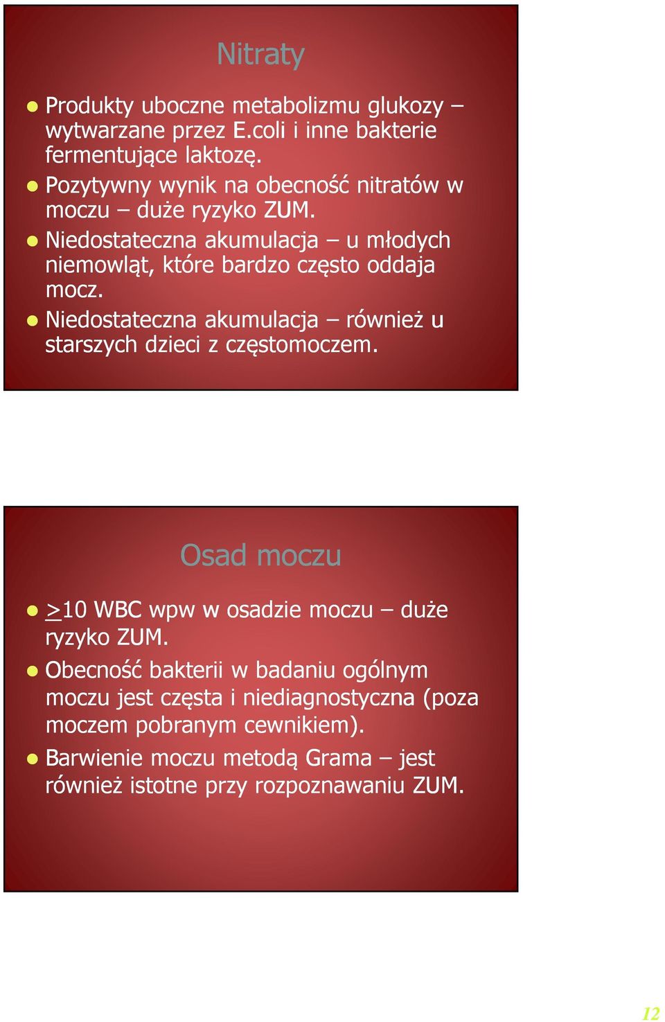 Niedostateczna akumulacja u młodych niemowląt, które bardzo często oddaja mocz.