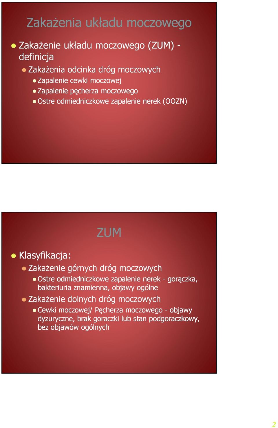 moczowych Ostre odmiedniczkowe zapalenie nerek - gorączka, bakteriuria znamienna, objawy ogólne Zakażenie dolnych dróg