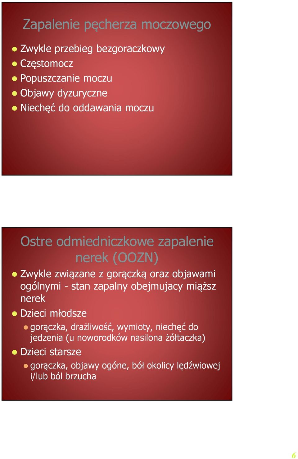 ogólnymi - stan zapalny obejmujacy miąższ nerek Dzieci młodsze gorączka, drażliwość, wymioty, niechęć do