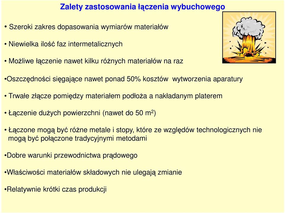 nakładanym platerem Łączenie dużych powierzchni (nawet do 50 m 2 ) Łączone mogą być różne metale i stopy, które ze względów technologicznych nie mogą