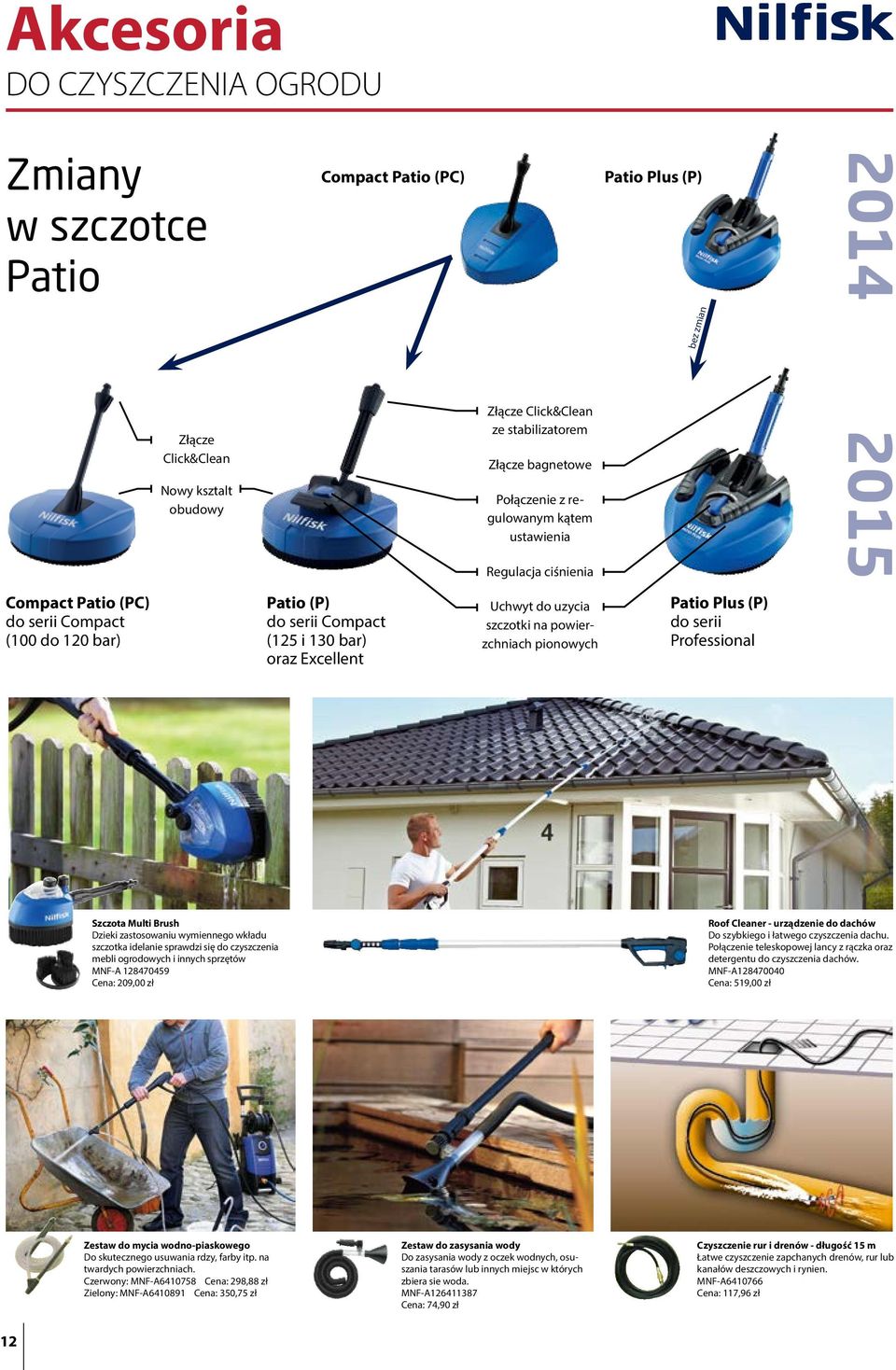 szczotki na powierzchniach pionowych Patio Plus (P) do serii Professional Szczota Multi Brush Dzieki zastosowaniu wymiennego wkładu szczotka idelanie sprawdzi się do czyszczenia mebli ogrodowych i