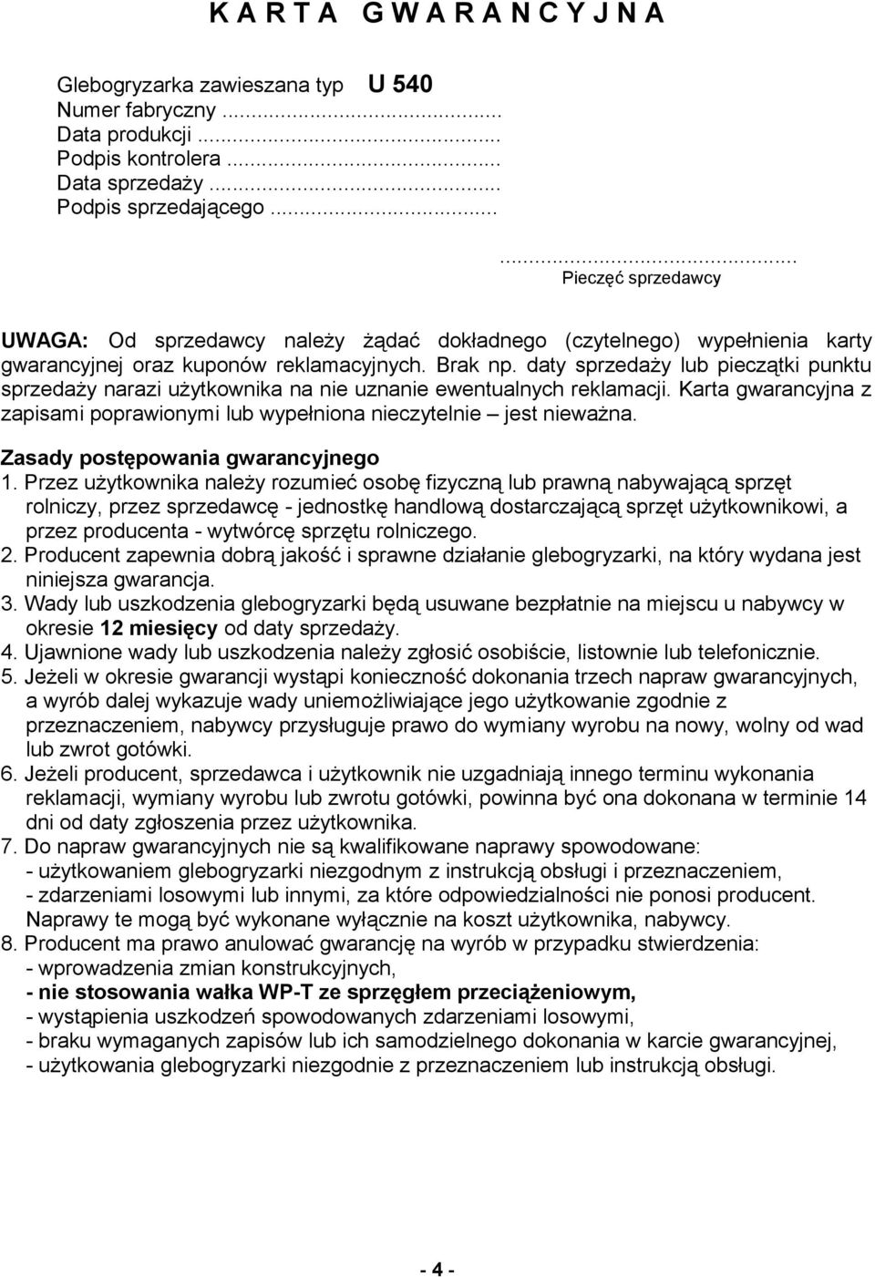 daty sprzedaży lub pieczątki punktu sprzedaży narazi użytkownika na nie uznanie ewentualnych reklamacji. Karta gwarancyjna z zapisami poprawionymi lub wypełniona nieczytelnie jest nieważna.