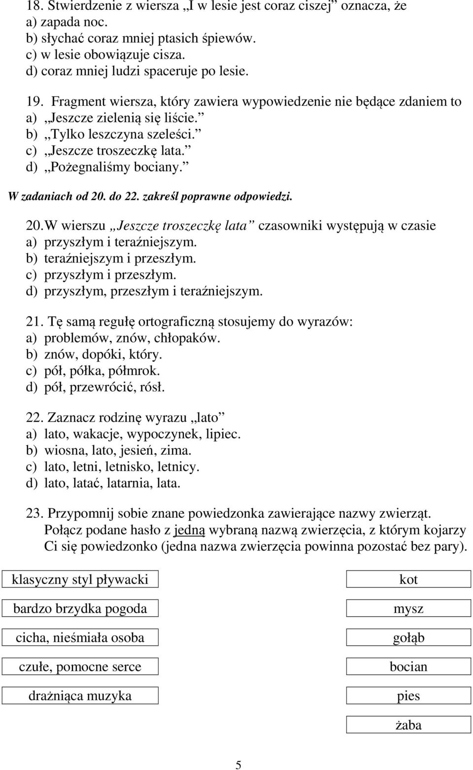 do 22. zakreśl poprawne odpowiedzi. 20. W wierszu Jeszcze troszeczkę lata czasowniki występują w czasie a) przyszłym i teraźniejszym. b) teraźniejszym i przeszłym. c) przyszłym i przeszłym.