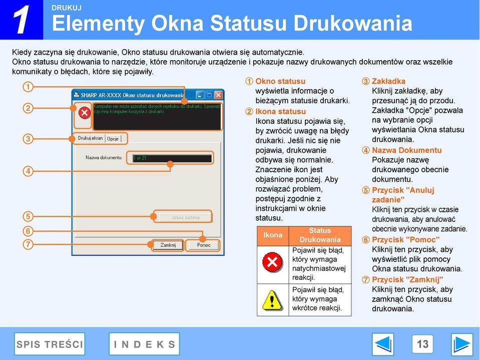 5 6 7 Okno statusu wyświetla informacje o bieżącym statusie drukarki. Ikona statusu Ikona statusu pojawia się, by zwrócić uwagę na błędy drukarki.