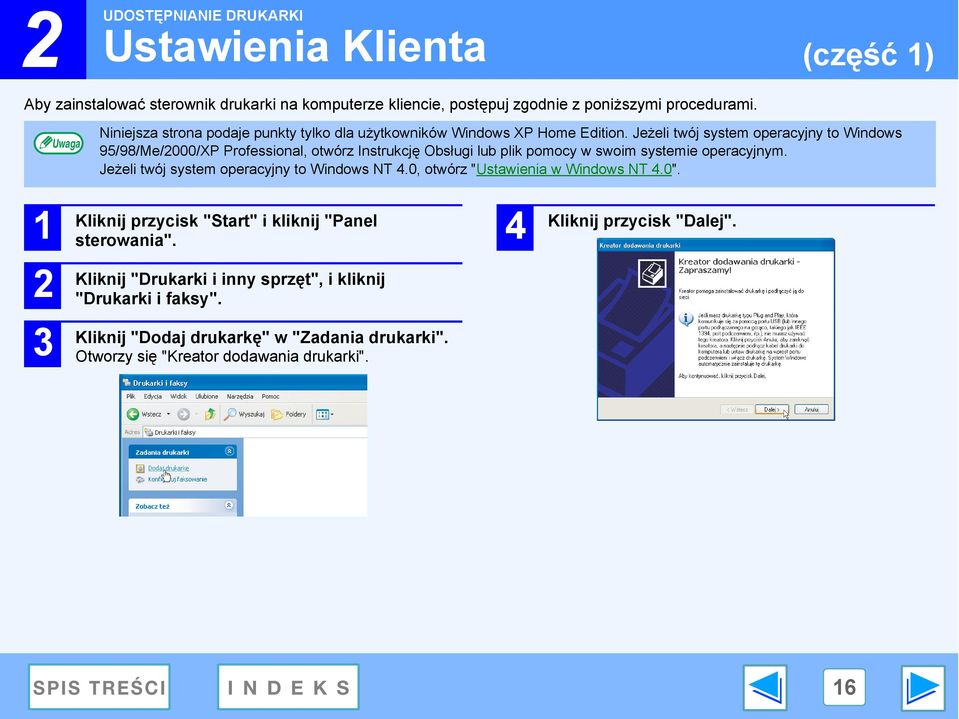 Jeżeli twój system operacyjny to Windows 95/98/Me/000/XP Professional, otwórz Instrukcję Obsługi lub plik pomocy w swoim systemie operacyjnym.