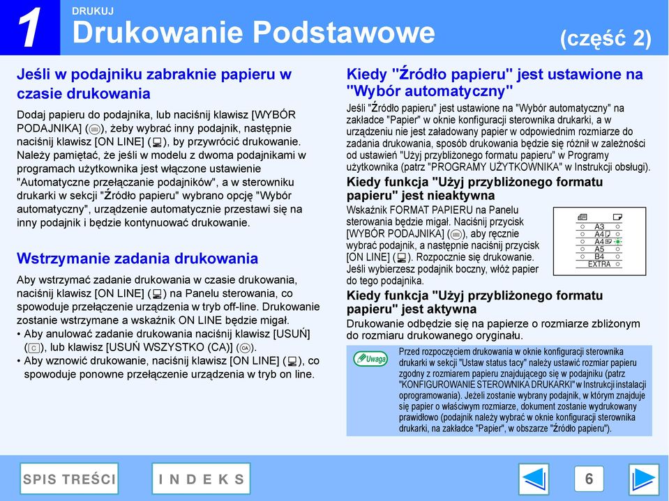 Należy pamiętać, że jeśli w modelu z dwoma podajnikami w programach użytkownika jest włączone ustawienie "Automatyczne przełączanie podajników", a w sterowniku drukarki w sekcji "źródło papieru"