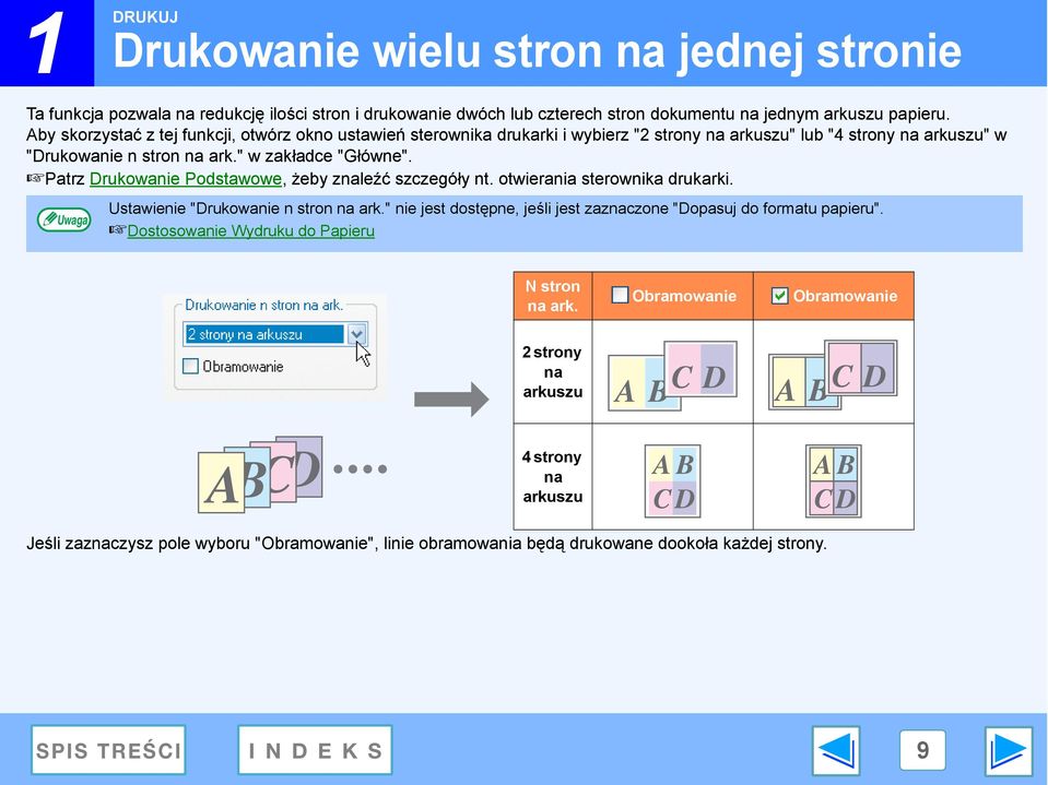 Patrz Drukowanie Podstawowe, żeby znaleźć szczegóły nt. otwierania sterownika drukarki. Ustawienie "Drukowanie n stron na ark.