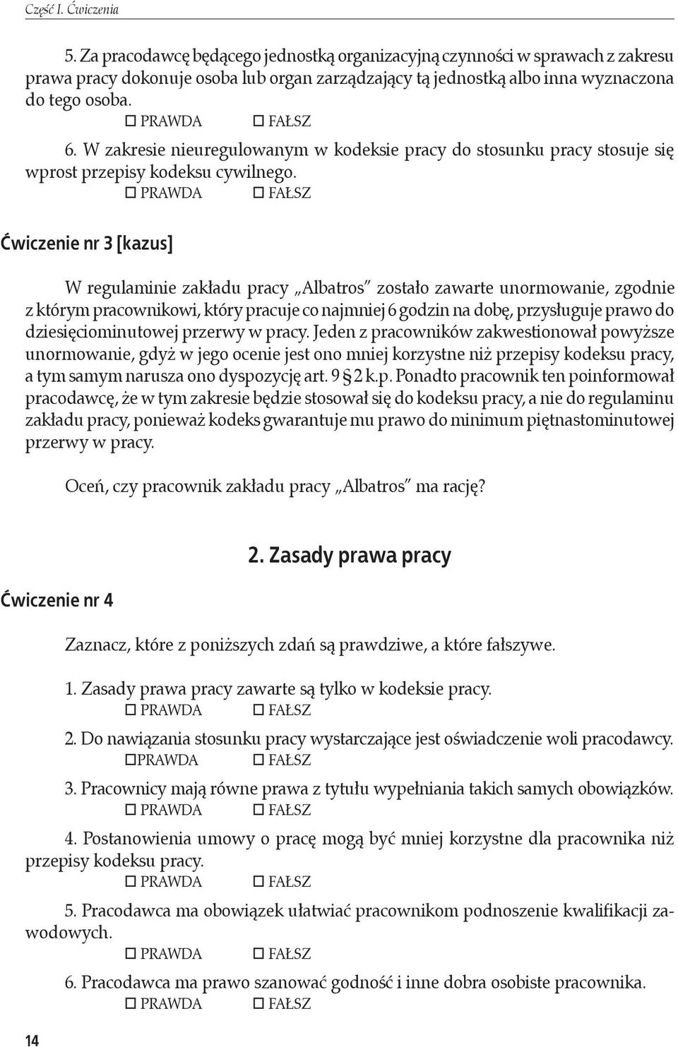 Ćwiczenie nr 3 [kazus] W regulaminie zakładu pracy Albatros zostało zawarte unormowanie, zgodnie z którym pracownikowi, który pracuje co najmniej 6 godzin na dobę, przysługuje prawo do