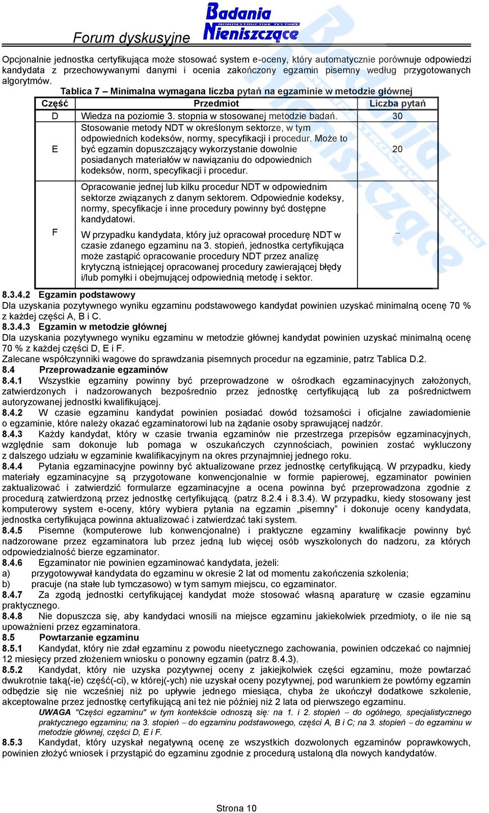 0 E Stosowanie metody NDT w określonym sektorze, w tym odpowiednich kodeksów, normy, specyfikacji i procedur.