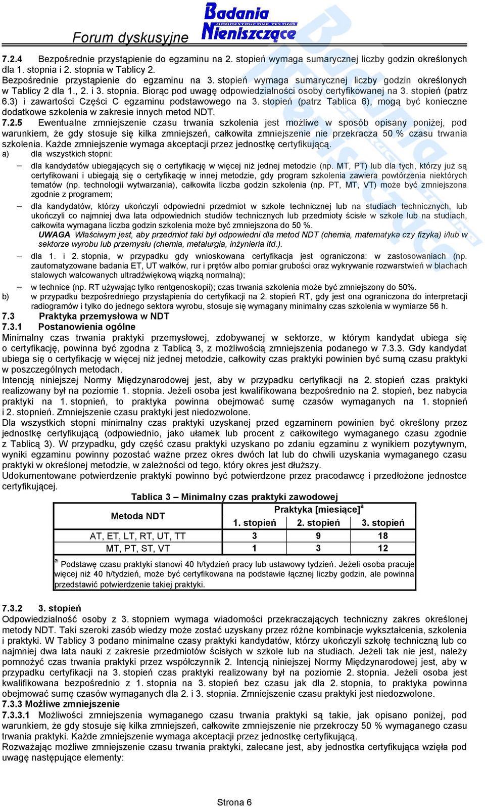 stopień (patrz Tablica 6), mogą być konieczne dodatkowe szkolenia w zakresie innych metod NDT. 7.2.