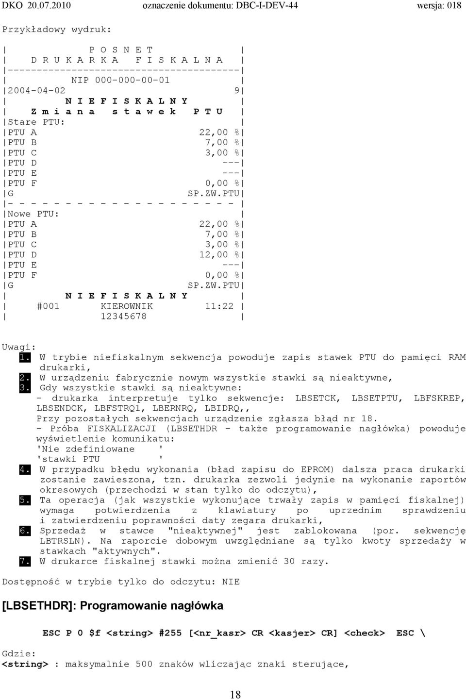 PTU - - - - - - - - - - - - - - - - - - - - Nowe PTU: PTU A 22,00 % PTU B 7,00 % PTU C 3,00 % PTU D 12,00 % PTU E --- PTU F 0,00 % G SP.ZW.