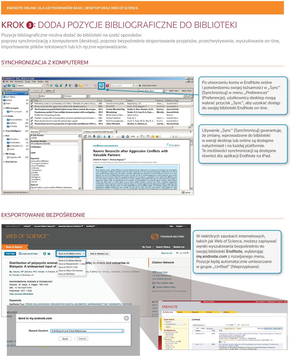 SYNCHRONIZACJA Z KOMPUTEREM Po utworzeniu konta w EndNote online i potwierdzeniu swojej tożsamości w Sync (Synchronizuj) w menu Preferences (Preferencje), użytkownicy desktop mogą wybrać przycisk