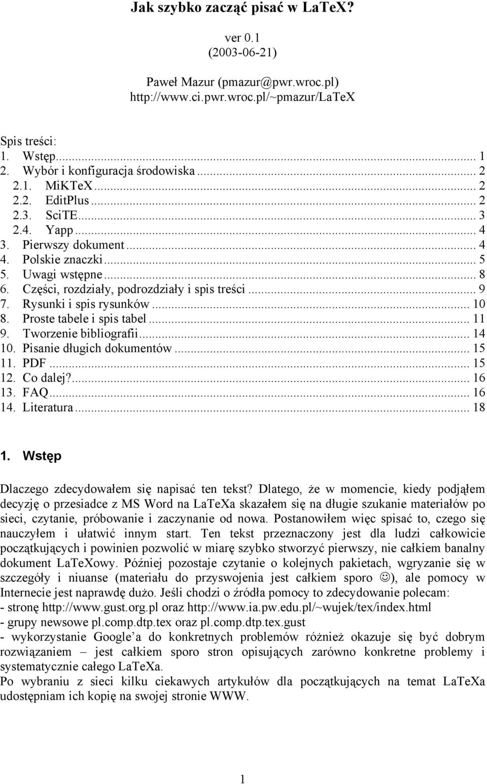 Rysunki i spis rysunków... 10 8. Proste tabele i spis tabel... 11 9. Tworzenie bibliografii... 14 10. Pisanie długich dokumentów... 15 11. PDF... 15 12. Co dalej?... 16 13. FAQ... 16 14. Literatura.
